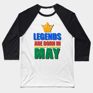 Legends Are born In May Baseball T-Shirt